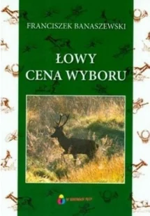Łowy. Cena wyboru BANASZEWSKI FRANCISZEK - Publicystyka - miniaturka - grafika 2
