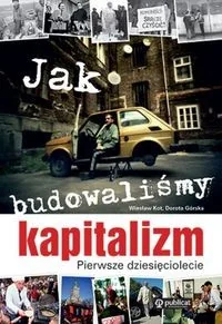 Jak budowaliśmy kapitalizm - Historia świata - miniaturka - grafika 2