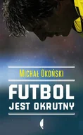 Publicystyka - Czarne Futbol jest okrutny - Michał Okoński - miniaturka - grafika 1