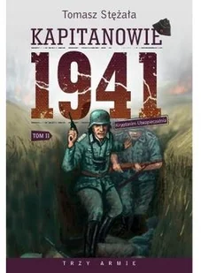 Instytut Wydawniczy Erica Kapitanowie 1941. Kryptonim Ubezpieczalnia. Tom 2. Trzy Armie - Tomasz Stężała - Felietony i reportaże - miniaturka - grafika 2