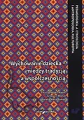 Podręczniki dla szkół wyższych - Wychowanie dziecka - między tradycją a współczesnością - Adam Marszałek - miniaturka - grafika 1