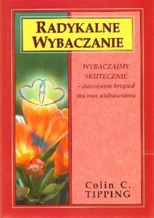 Medium Radykalne wybaczanie - Tipping Colin C. - Psychologia Medium Radykalne wybaczanie - Tipping Colin C. - Psychologia - miniaturka - grafika 1