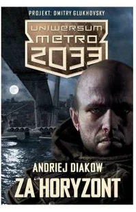 Insignis Metro 2033 Uniwersum Za horyzont 98474 - Powieści - miniaturka - grafika 3