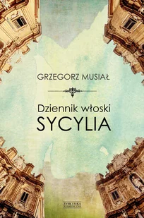 Zysk i S-ka Dziennik włoski. Sycylia Grzegorz Musiał - Książki podróżnicze - miniaturka - grafika 2