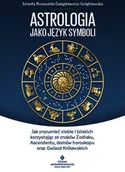 Ezoteryka - Astrologia Jako Język Symboli Jak Zrozumieć Siebie I Bliskich Korzystając Ze Znaków Zodiaku Ascendentu Domów Horoskopu Oraz Gwiazd Królewskich Jolanta Romualda Gałązkiewicz Gołębiewska - miniaturka - grafika 1