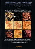 Historia świata - Universitas Krzysztof Kazimierz Pawłowski Urbanistyka „à la française”. Tom 1 - miniaturka - grafika 1