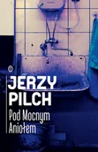 Powieści - Wydawnictwo Literackie Pod Mocnym Aniołem - Jerzy Pilch - miniaturka - grafika 1