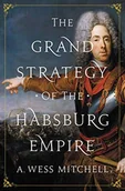 Obcojęzyczne książki historyczne - A. Wess Mitchell The Grand Strategy of the Habsburg Empire - miniaturka - grafika 1