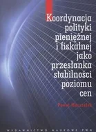Biznes - Wydawnictwo Naukowe PWN Paweł Marszałek Koordynacja polityki pieniężnej i fiskalnej jako przesłanka stabilności poziomu cen - miniaturka - grafika 1