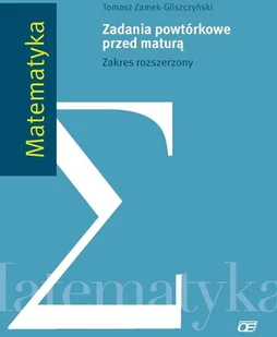 Matematyka. Zadania powtórkowe przed maturą. Zakres rozszerzony. Klasa 1-3. Materiały pomocnicze - szkoła ponadgimnazjalna - Tomasz Zamek-Gliszczyński - Podręczniki dla liceum - miniaturka - grafika 2
