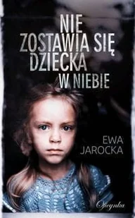 Nie zostawia się dziecka w niebie Jarocka Ewa - Dramaty - miniaturka - grafika 2
