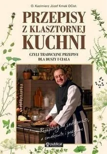 Publicat Przepisy z klasztornej kuchni, czyli tradycyjne przepisy dla duszy i ciała - Kmak Kazimierz Józef - Książki kucharskie - miniaturka - grafika 2