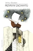 Felietony i reportaże - Przypływ Zachwytu - Gordon Arthur - miniaturka - grafika 1