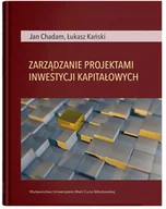 Biznes - UMCS Wydawnictwo Uniwersytetu Marii Curie-Skłodows Zarządzanie projektami inwestycji kapitałowych Chadam Jan, Kański Łukasz - miniaturka - grafika 1
