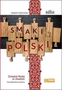 Roster Smaki Polski. Zwiedzaj Polskę ze smakiem. Przewodnik kulinarny po Polsce Robert Stępowski - Kuchnia polska - miniaturka - grafika 2