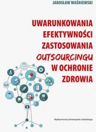 Książki medyczne - Uwarunkowania efektywności zastosowania outsourcingu w ochronie zdrowia - Waśniewski Jarosław - miniaturka - grafika 1