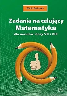 Zadania na celujący Matematyka dla uczniów klasy VII i VIII Witold Bednarek - Matematyka - miniaturka - grafika 2