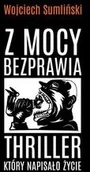 Felietony i reportaże - Wojciech Sumliński REPORTER Z mocy bezprawia - Wojciech Sumliński - miniaturka - grafika 1