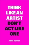 Pozostałe książki - BIS PUBL Think Like an Artist, Don't Act Like One - miniaturka - grafika 1