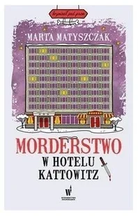 Morderstwo w hotelu Kattowitz Marta Matyszczak - Kryminały - miniaturka - grafika 2