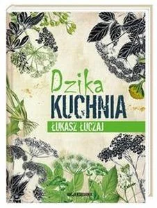 Łukasz Łuczaj Dzika kuchnia - Książki kucharskie - miniaturka - grafika 2
