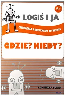 WIR Agnieszka Suder Logiś i ja. Ćwiczenia logicznego myślenia. Gdzie$923 Kiedy$924 - Baśnie, bajki, legendy - miniaturka - grafika 2