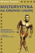 Sport i wypoczynek - ABA KULTURYSTYKA NA ZDROWIE I URODĘ PORADNIK DLA POCZĄTKUJĄCYCH Mirosław Prandota 9788361012399 - miniaturka - grafika 1