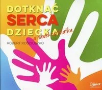 Kościuszko Robert Dotknąć serca dziecka, a nawet nastolatka - mamy na stanie, wyślemy natychmiast - Pedagogika i dydaktyka - miniaturka - grafika 2