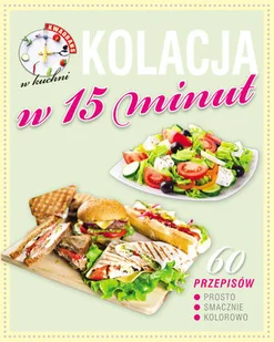 Olesiejuk Sp. z o.o. Kwadrans w kuchni Kolacja w 15 minut - Praca zbiorowa - Diety, zdrowe żywienie - miniaturka - grafika 2