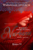 Powieści historyczne i biograficzne - Nurbanu. Synowa Odaliski. Księga VI. Tajemnice Dworu Sułtana - Demet Altinyeleklioglu - miniaturka - grafika 1