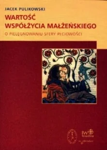 Wartość współżycia małżeńskiego. o pielęgnowaniu sfery płciowości - Wysyłka od 3,99 - Rozrywka i humor Wartość współżycia małżeńskiego. o pielęgnowaniu sfery płciowości - Wysyłka od 3,99 - Rozrywka i humor - miniaturka - grafika 1