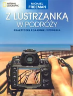 Poradniki hobbystyczne - Michael Freeman Z lustrzanką w podróży Praktyczny poradnik fotografa - miniaturka - grafika 1