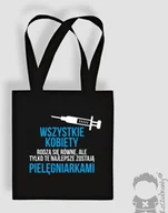 Torby i wózki na zakupy - Wszystkie kobiety rodzą się równe ale tylko te najlepsze zostają pielęgniarkami - torba z nadrukiem - miniaturka - grafika 1