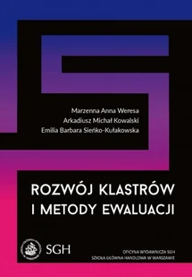 Weresa Marzena Anna, Kowalski Arkadiusz Michał, Si Rozwój klastrów i metody ewaluacji - mamy na stanie, wyślemy natychmiast - Ekonomia Weresa Marzena Anna, Kowalski Arkadiusz Michał, Si Rozwój klastrów i metody ewaluacji - mamy na stanie, wyślemy natychmiast - Ekonomia - miniaturka - grafika 1