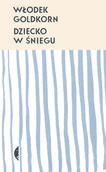 Felietony i reportaże - Dziecko w śniegu Włodek Goldkorn - miniaturka - grafika 1