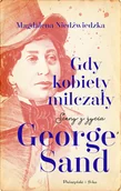 Powieści - Gdy kobiety milczały. Sceny z życia George Sand - miniaturka - grafika 1