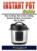 Obcojęzyczne książki kulinarne - Instant Pot Guide - Miller Betty - miniaturka - grafika 1