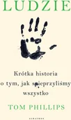 Felietony i reportaże - Tom Phillips Ludzie Krótka historia o tym jak spieprzyliśmy wszystko - miniaturka - grafika 1