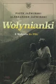 Książki do nauki języka rosyjskiego - Wołynianki. Mieszkanki Wołynia. Tułaczki po PRL - Piotr Jaźwiński, ALEKSANDER JAŹWIŃSKI - miniaturka - grafika 1