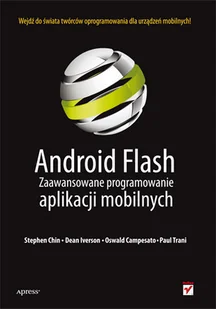 Android Flash. Zaawansowane programowanie aplikacji mobilnych - Chin Stephen, Iverson Dean, Campesato Oswald - Książki o programowaniu - miniaturka - grafika 2