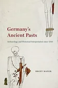 Obcojęzyczne książki historyczne - Brent Maner Germanys Ancient Pasts - miniaturka - grafika 1