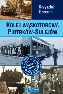 Kolej wąskotorowa Piotrków-Sulejów - Herman Krzysztof - Historia Polski - miniaturka - grafika 2
