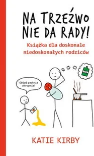 Na trzeźwo nie da rady! Książka dla doskonale niedoskonałych rodziców - Rozwój osobisty - miniaturka - grafika 2