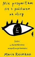 Felietony i reportaże - Nie przywitam się z państwem na ulicy Reimann Maria - miniaturka - grafika 1