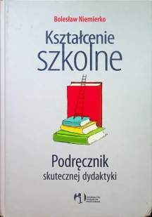 Kształcenie szkolne Podręcznik skutecznej dydaktyki - Podręczniki dla szkół wyższych - miniaturka - grafika 2