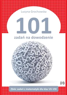 101 zadań na dowodzenie Zbiór zadań Lucyna Grochowska - Materiały pomocnicze dla uczniów - miniaturka - grafika 2