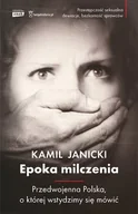 Felietony i reportaże - Kamil Janicki Epoka milczenia Druga Rzeczpospolita bez tabu - miniaturka - grafika 1