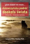 Książki podróżnicze - Feeria Gdzie diabeł nie może Dziewczyńska podróż dookoła świata Antypody - Ameryka łacińska część 2 - Justyna Minc, Paulina Pilch - miniaturka - grafika 1