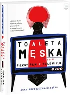 Felietony i reportaże - Toaleta męska, czyli piękny pan z telewizji - Anna Grzeszczuk-Gałązka - miniaturka - grafika 1