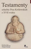 Biografie i autobiografie - Testamenty szlachty Prus Królewskich z XVII wieku - miniaturka - grafika 1